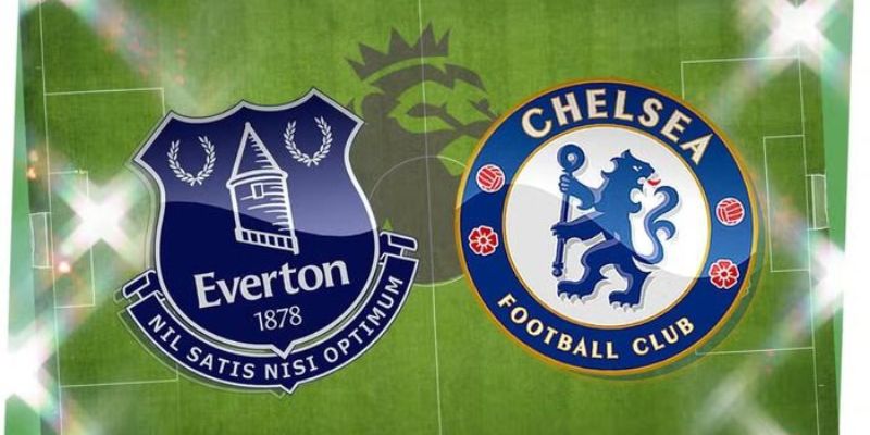 Nhận định trận đấu giữa Everton vs Chelsea
